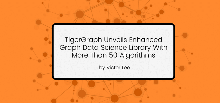 TigerGraph发布具有50+种算法的增强型图数据科学库
