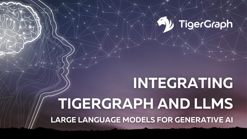 Read more about the article 点燃智能洞察！LLMs与TigerGraph 深度融合，释放生成式AI的无限威力